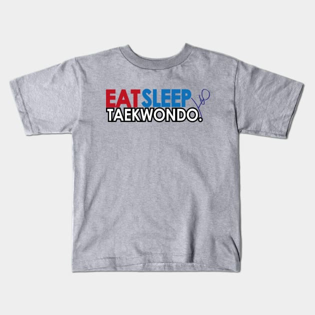 Eat Sleep Taekwondo Kids T-Shirt by SpinningKickTKD